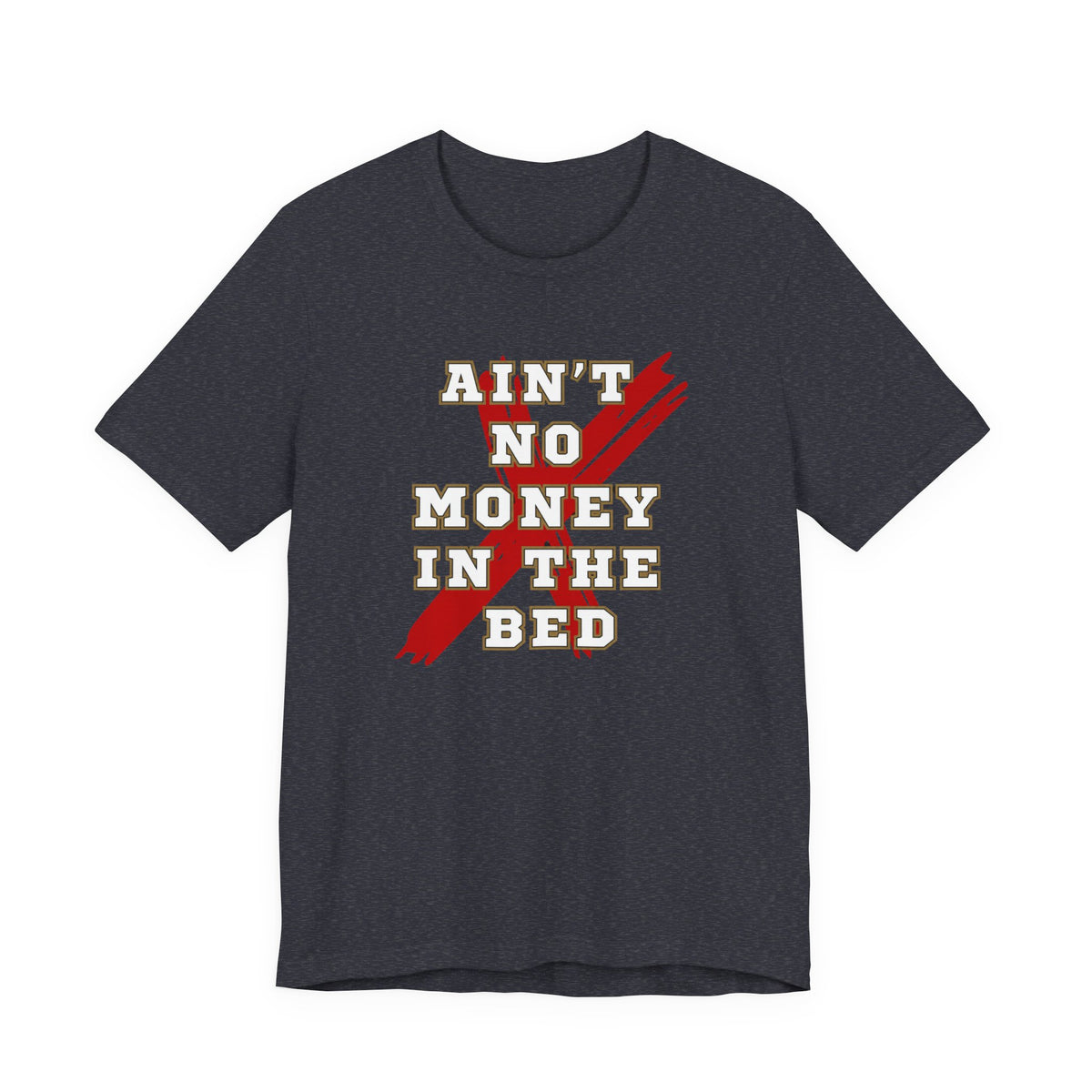 Ain't No Money in the Bed slogan tee in a darker colourway