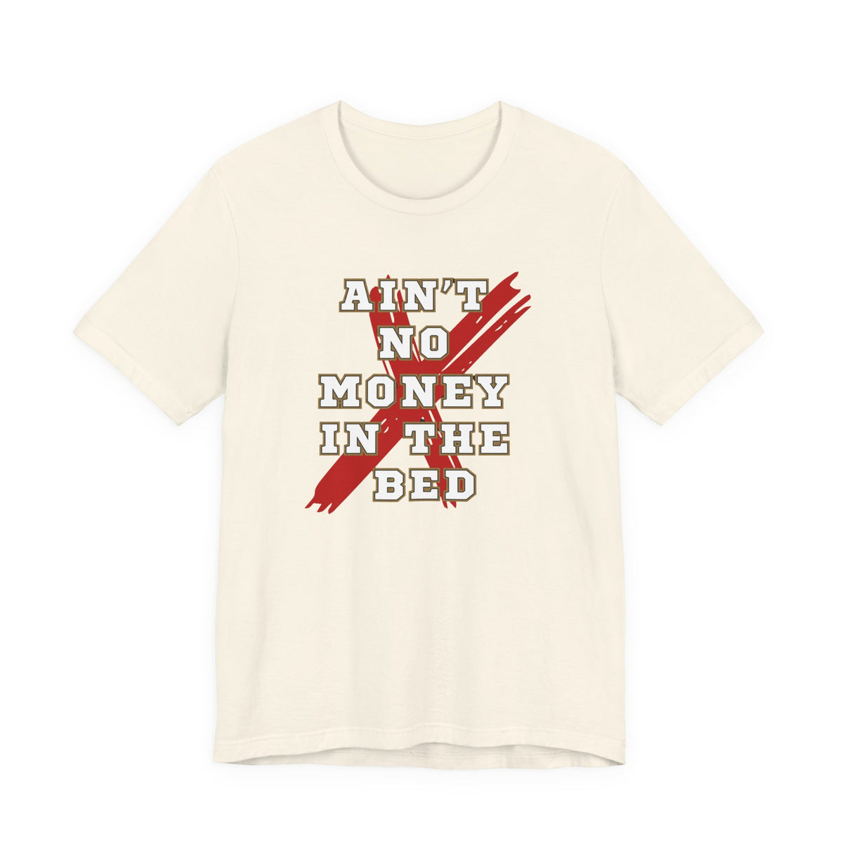 Ain't No Money in the Bed tee, relaxed everyday fit