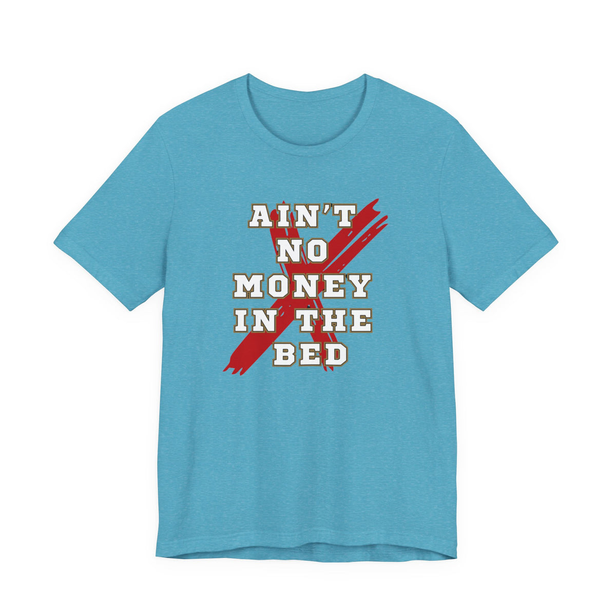Close view of the Ain't No Money in the Bed front print