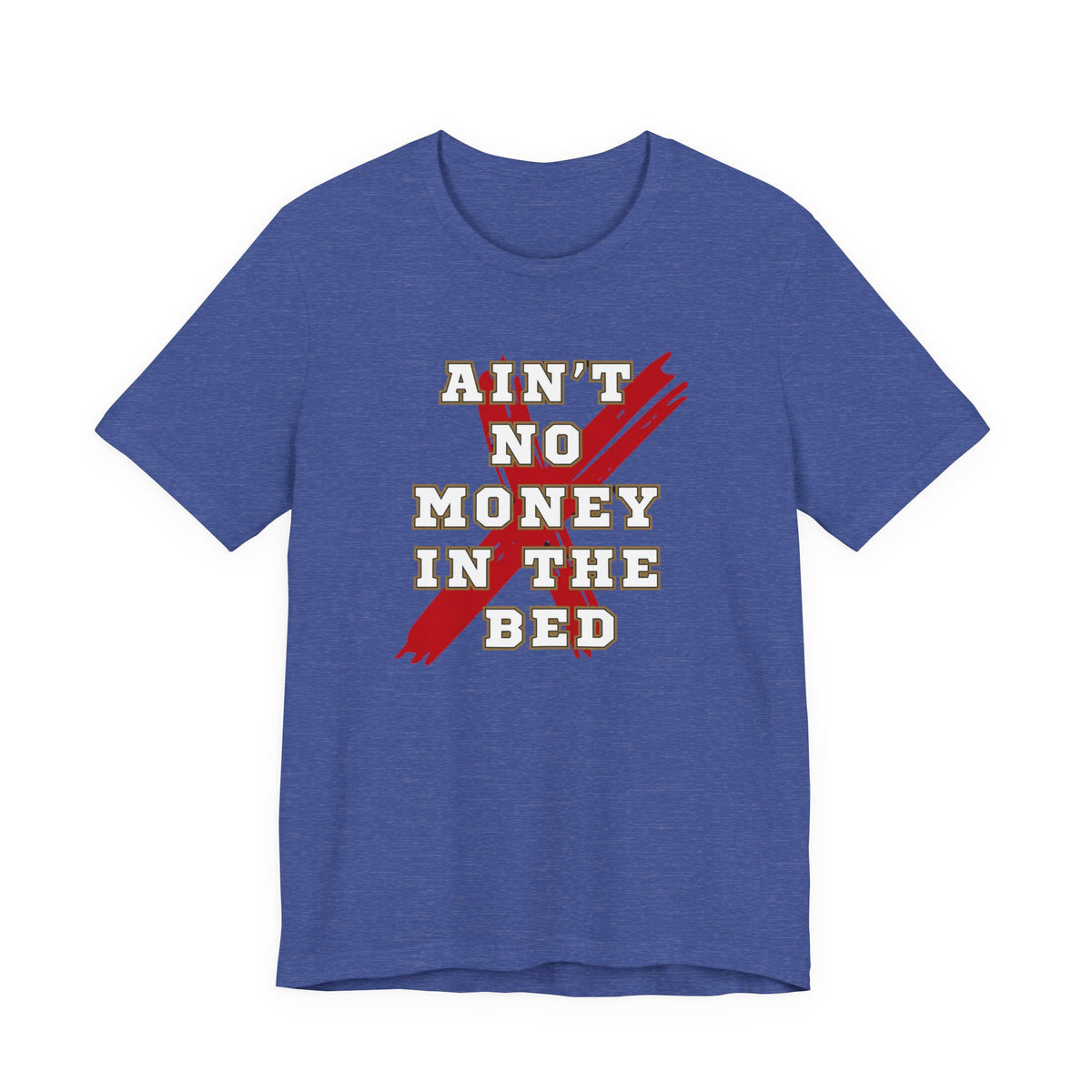 Ain't No Money in the Bed statement tee in an alternative colour