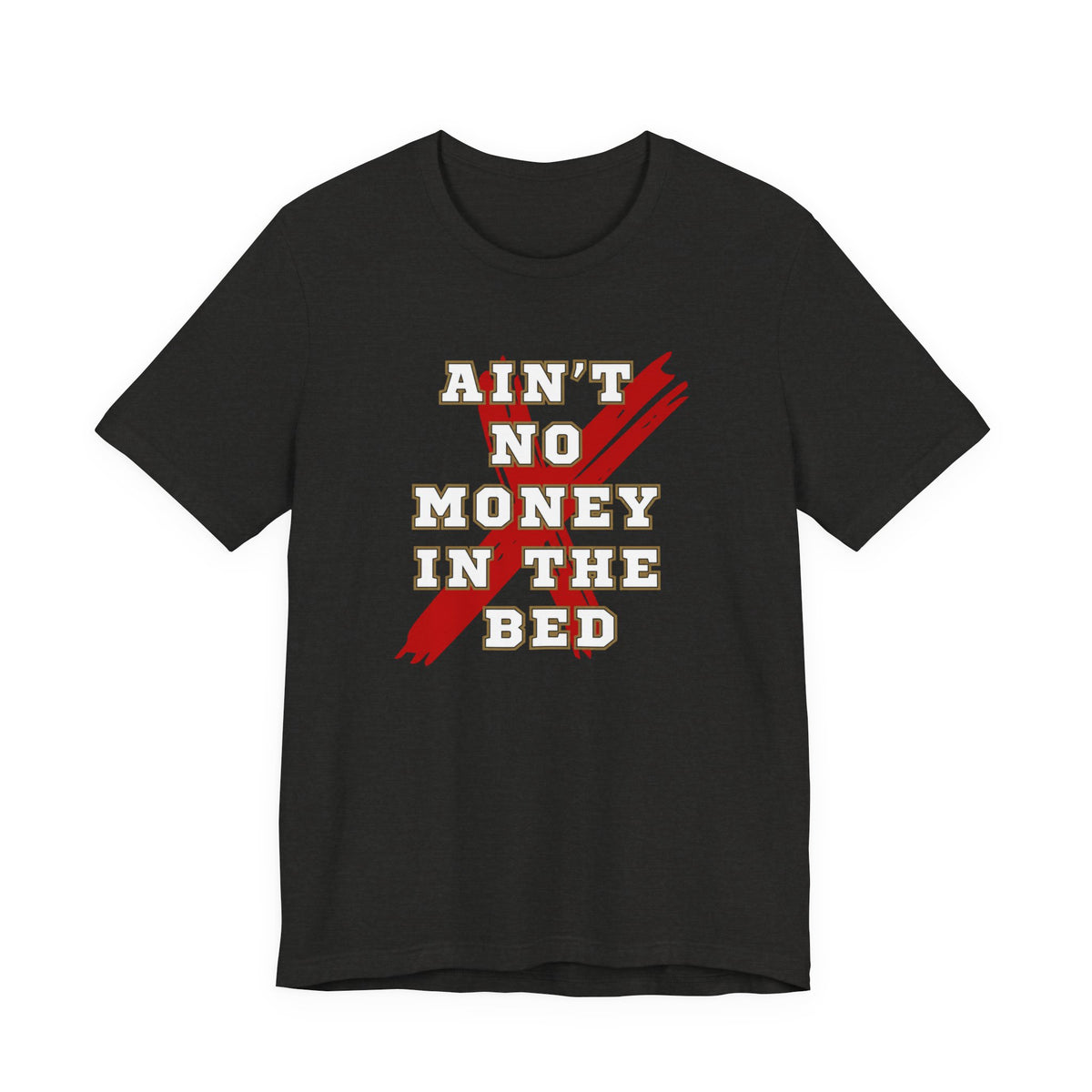 Ain't No Money in the Bed funny t-shirt worn casually
